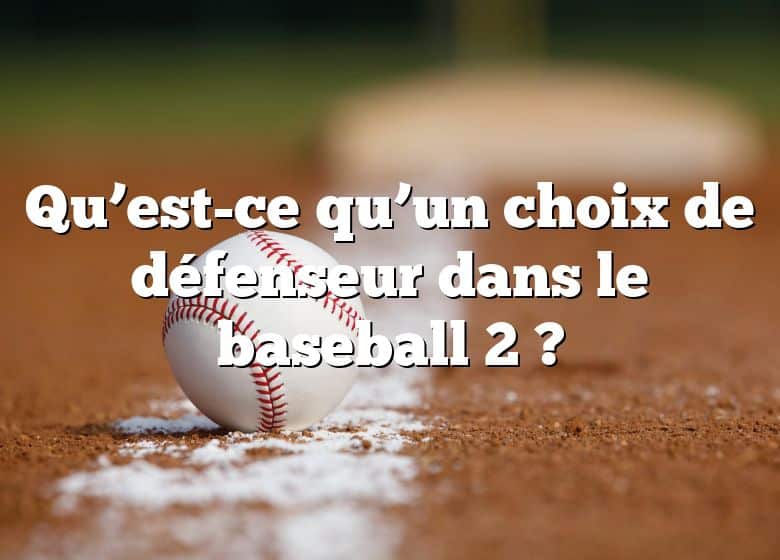 Qu’est-ce qu’un choix de défenseur dans le baseball 2 ?